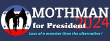 Load image into Gallery viewer, Mothman for President Bumper Sticker Free Shipping!